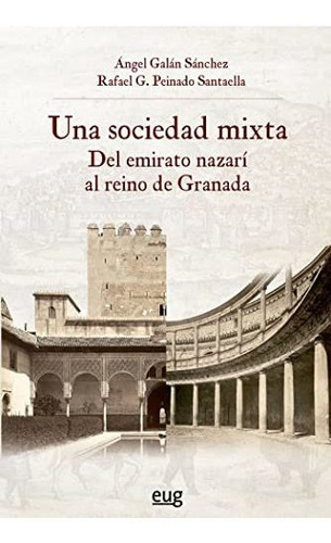 Una Sociedad Mixta: Del Emirato Nazarí Al Reino De Granada (