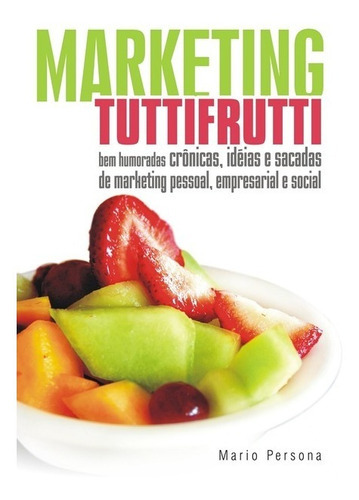 Marketing Tutti Frutti, De Mario Persona. Série Não Aplicável, Vol. 1. Editora Clube De Autores, Capa Mole, Edição 2 Em Português, 2009