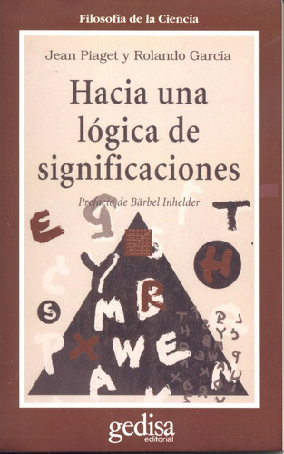 Hacia una lógica de significaciones.: Prefacio de Barbel Inhelder, de Rolando, García. Serie Cla- de-ma Editorial Gedisa en español, 1997
