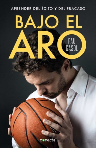 Bajo El Aro. Aprender Del Éxito Y Del Fracaso | Pau Gasol