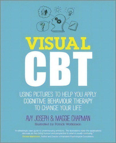 Visual Cbt : Using Pictures To Help You Apply Cognitive Behaviour Therapy To Change Your Life, De Avy Joseph. Editorial John Wiley And Sons Ltd, Tapa Blanda En Inglés