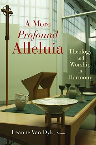 A More Profound Alleluia Theology And Worship In Harmony (ca