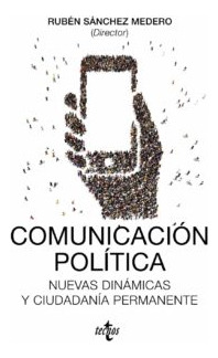 Comunicacion Politica: Nuevas Dinamicas Y Ciudadania Per...