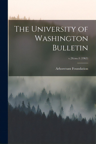 The University Of Washington Bulletin; V.26: No.4 (1963), De Arboretum Foundation (seattle, Wash ).. Editorial Hassell Street Pr, Tapa Blanda En Inglés