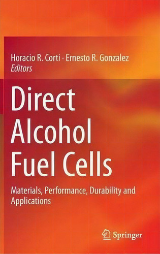 Direct Alcohol Fuel Cells, De Horacio R. Corti. Editorial Springer, Tapa Dura En Inglés