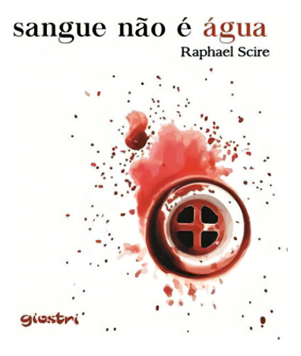 Sangue Não É Água, De Scire, Raphael. Editora Giostri, Capa Mole Em Português