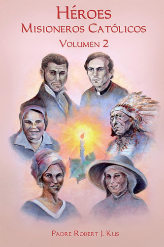 Libro: Héroes Misioneros Católicos  Volumen 2 (spanish Edit