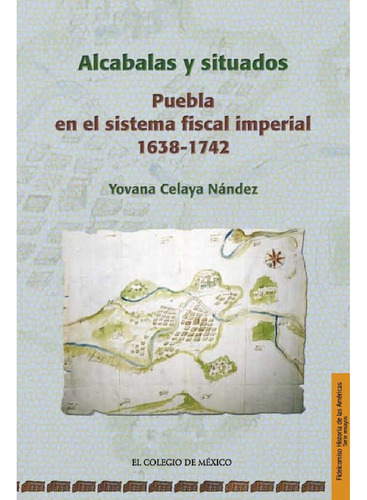 Alcabalas Y Situados., De Celaya Nández, Yovana.., Vol. 1.0. Editorial El Colegio De México, Tapa Blanda, Edición 1.0 En Español, 2016