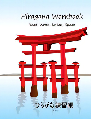 Hiragana Workbook: Read, Write, Listen, Speak, De Sasaki, K.., Vol. 1. Editorial Createspace, Tapa Blanda En Inglés