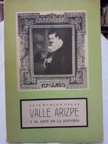 Valle Arizpe (04a1) Y El Arte De La Historia