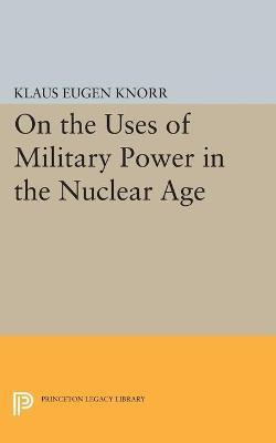 Libro On The Uses Of Military Power In The Nuclear Age - ...