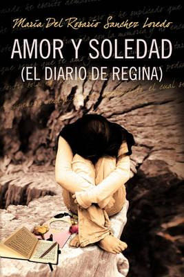 Libro Amor Y Soledad (el Diario De Regina) - Maria Del Ro...