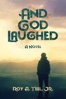 Libro And God Laughed - Roy A Teel Jr