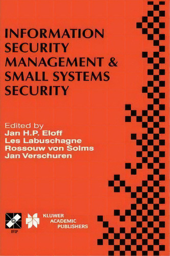 Information Security Management & Small Systems Security : Ifip Tc11 Wg11.1/wg11.2 Seventh Annual..., De Jan H.p. Eloff. Editorial Springer, Tapa Dura En Inglés