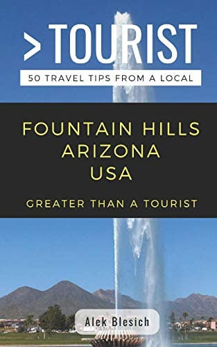 Greater Than A Tourist- Fountain Hills Arizona Usa: 50 Travel Tips From A Local (greater Than A Tourist Arizona), De Blesich, Alek. Editorial Independently Published, Tapa Blanda En Inglés