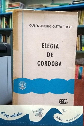 Elegía De Córdoba Carlos Alberto Castro Torres