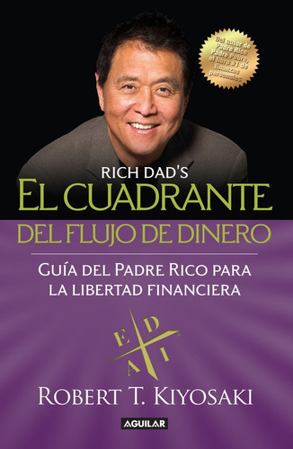 El cuadrante del flujo del dinero, de Kiyosaki, Robert T.. Aguilar Editorial Aguilar, tapa blanda en español, 2015
