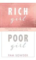 Comprar Rich Girl Poor Girl : How To Become The Rich Girl You Were Always Meant To Be, De Pam Sowder. Editorial Clovercroft Publishing, Tapa Blanda En Inglés
