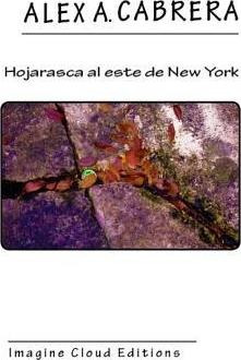 Hojarasca Al Este De New York - Alex Augusto Cabrera
