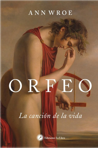 ORFEO LA CANCION DE LA VIDA, de WROE, ANN. Serie N/a, vol. Volumen Unico. Editorial La Llave, tapa blanda en español