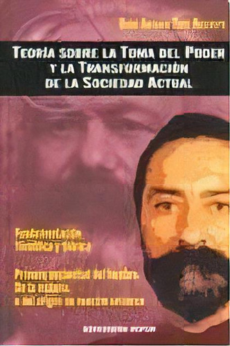 Ii.teoria Sobre La Toma Del Poder Y La Transformacion De La Sociedad Actual, De Hugo Antonio Toro Restrepo. Editorial Oveja Negra, Tapa Dura, Edición 2005 En Español