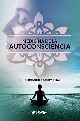 Medicina De La Autoconsciencia - Yaacov, Dr...., De Yaacov, Dr. Ferna. Editorial Universo De Letras En Español