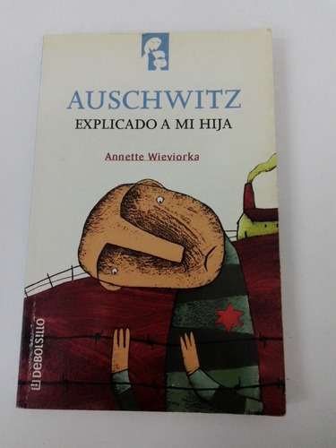 Auschwitz Explicado A Mi Hija - Annette Wieviorka - Debolsil
