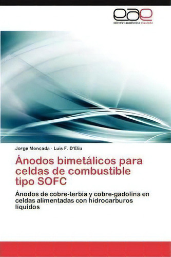 Anodos Bimetalicos Para Celdas De Combustible Tipo Sofc, De Moncada Jorge. Eae Editorial Academia Espanola, Tapa Blanda En Español