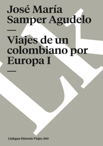 Libro: Viajes Un Colombiano Por Europa I (historia-viajes)