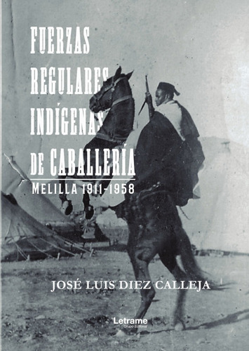 Fuerzas Regulares Indígenas De Caballería, De José Luis Diez Calleja. Editorial Letrame, Tapa Blanda En Español, 2020