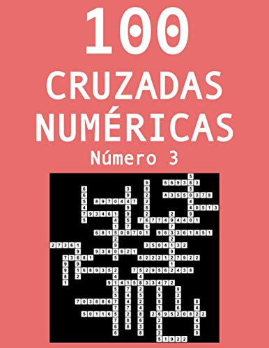100 Cruzadas Numericas - Numero 3: Pasatiempos Para Adultos