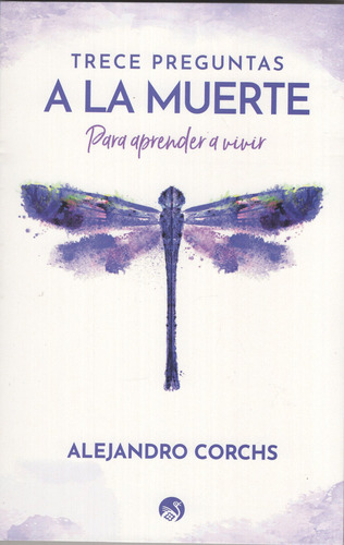 Trece Preguntas A La Muerte: Para Aprender A Vivir, De Alejandro Corchs. Serie Corchs Editorial Purificación, Tapa Blanda, Edición 1 En Español