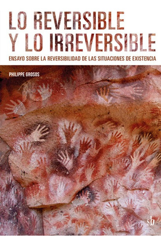 Lo Reversible Y Lo Irreversible. Philippe Grosos