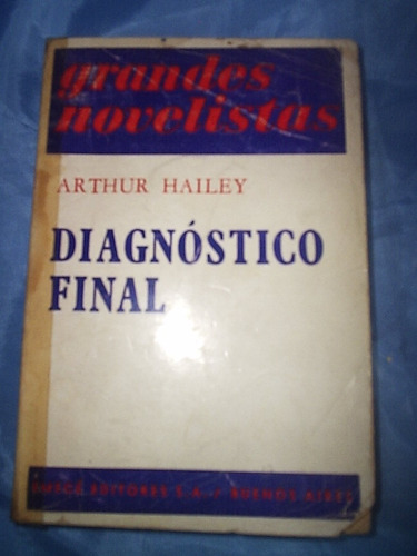 Diagnostico Final - Arthur Hailey - Grandes Novelistas Emece