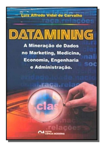 Datamining: A Mineracao De Dados No Marketing, Med, De Geraldo Mota De Carvalho. Editora Ciencia Moderna, Capa Mole Em Português, 2021