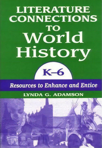 Literature Connections To World History K6, De Lynda G. Adamson. Editorial Abc Clio, Tapa Blanda En Inglés
