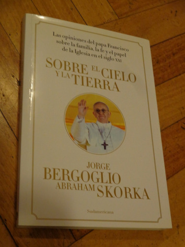 Sobre El Cielo Y La Tierra. Jorge Bergoglio - Abraham Skorka