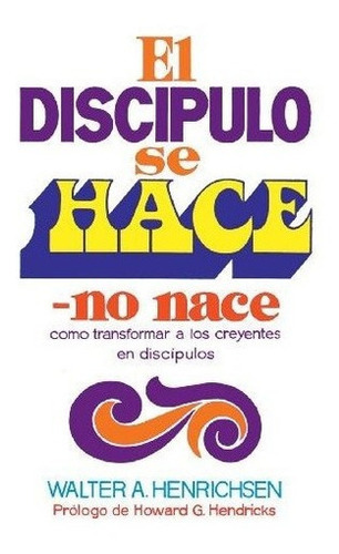 El Disc?pulo Se Hace, No Nace - Henridsen, Walter.., De Henridsen, Walter A.. Editorial Clie En Español