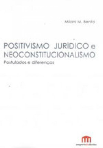 Positivismo Juridico E Neoconstitucionalismo: Postulados E Diferenças, De Bento, Milani M.. Editora Emporio Do Direito, Capa Mole Em Português