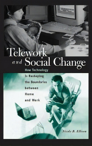 Telework And Social Change : How Technology Is Reshaping The Boundaries Between Home And Work, De Nicole B. Ellison. Editorial Abc-clio, Tapa Dura En Inglés, 2004