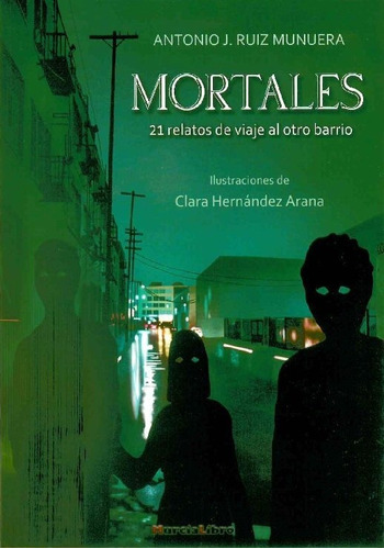 Mortales 21 Relatos De Viaje Al Otro Barrio, De Antonio J. Ruiz Munuera. Premium Editorial En Español