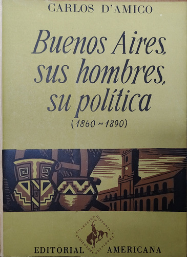 Buenos Aires, Sus Hombres, Su Politica - D'amico