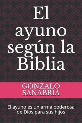 Libro El Ayuno Segun La Biblia : El Ayuno Es Un Arma Pode...