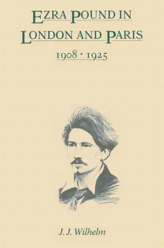 Ezra Pound In London And Paris, 1908-1925, De James J. Wilhelm. Editorial Pennsylvania State University Press, Tapa Blanda En Inglés