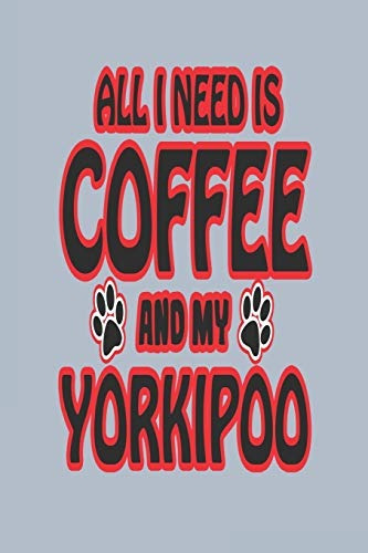All I Need Is Coffee And My Yorkipoo Blank Lined Journal For