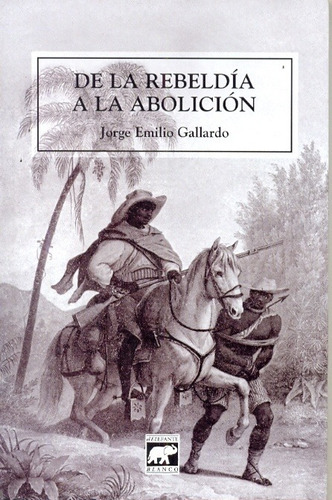 De La Rebeldia A La Abolicion - Jorge Emilio Gallardo