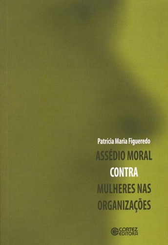 Assédio moral contra mulheres nas organizações, de Figueredo, Patrícia Maria. Cortez Editora e Livraria LTDA, capa mole em português, 2012