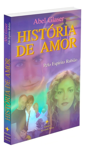 História De Amor: Não Aplica, De Médium: Abel Glaser / Ditado Por: Rubião. Série Não Aplica, Vol. Não Aplica. Editora Alvorada Nova, Capa Mole, Edição Não Aplica Em Português, 2007