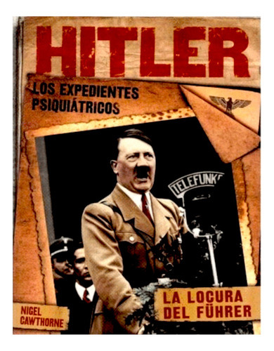 Hitler, Los Expedientes Psiquiatricos, De Nigel Cawthorne. Editorial Mirlo, Tapa Blanda En Español