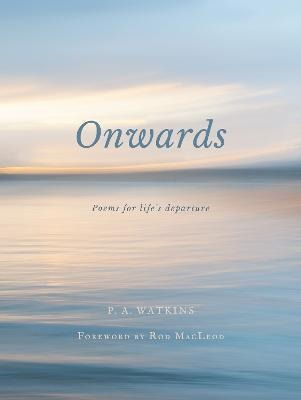 Libro Onwards : Poems For Life's Departure - P. A. Watkins